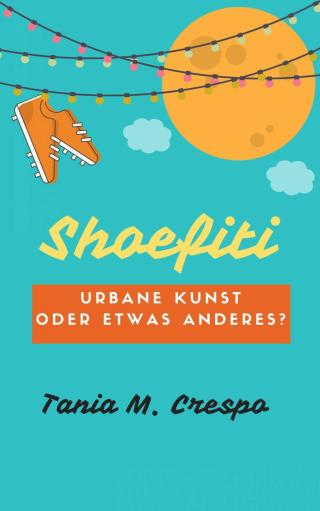 Cover image: Shoefiti. Urbane Kunst oder etwas anderes? 9781071509500