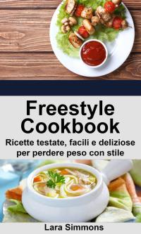 表紙画像: Freestyle Cookbook. Ricette testate, facili e deliziose per perdere peso con stile 9781071515877