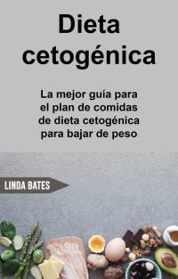 Imagen de portada: Dieta cetogénica: la mejor guía para el plan de comidas de dieta cetogénica para bajar de peso 9781071516218