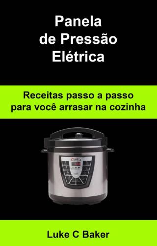 Cover image: Panela de Pressão Elétrica Receitas passo a passo para você arrasar na cozinha 9781071516270