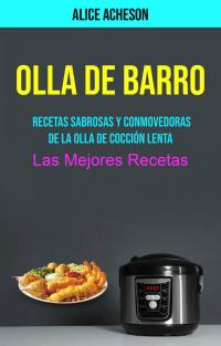 Imagen de portada: Olla De Barro:  Recetas Sabrosas Y Conmovedoras De La Olla De Cocción Lenta (Las Mejores Recetas) 9781071517208