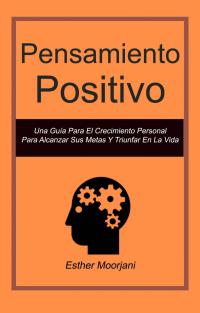 Cover image: Pensamiento Positivo: Una Guía Para El Crecimiento Personal Para Alcanzar Sus Metas Y Triunfar En La Vida 9781071517352
