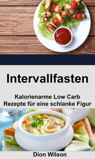 Cover image: Intervallfasten: Kalorienarme Low Carb Rezepte für eine schlanke Figur 9781071517796