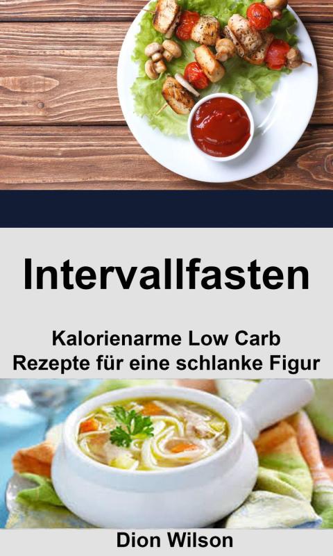 Intervallfasten: Kalorienarme Low Carb Rezepte für eine schlanke Figur - FULL INSTANT DOWNLOAD | PDF DOCX EPUB