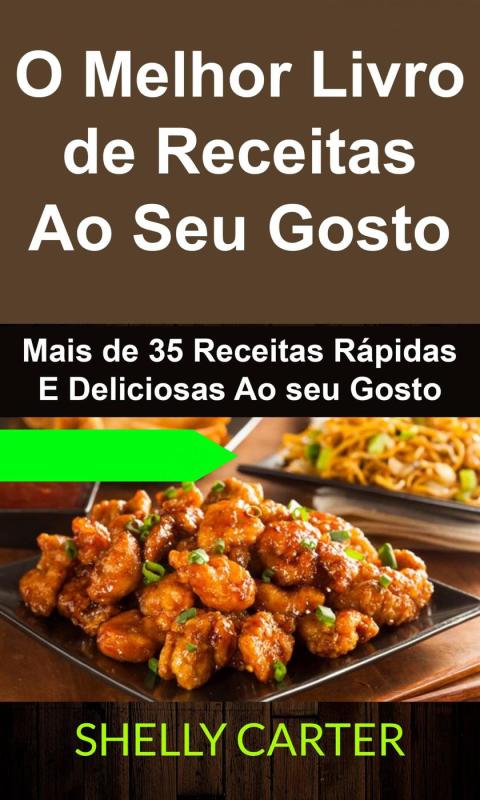 O Melhor Livro de Receitas Ao Seu Gosto. Mais de 35 Receitas Rápidas E Deliciosas Ao seu Gosto - FULL INSTANT DOWNLOAD | PDF DOCX EPUB