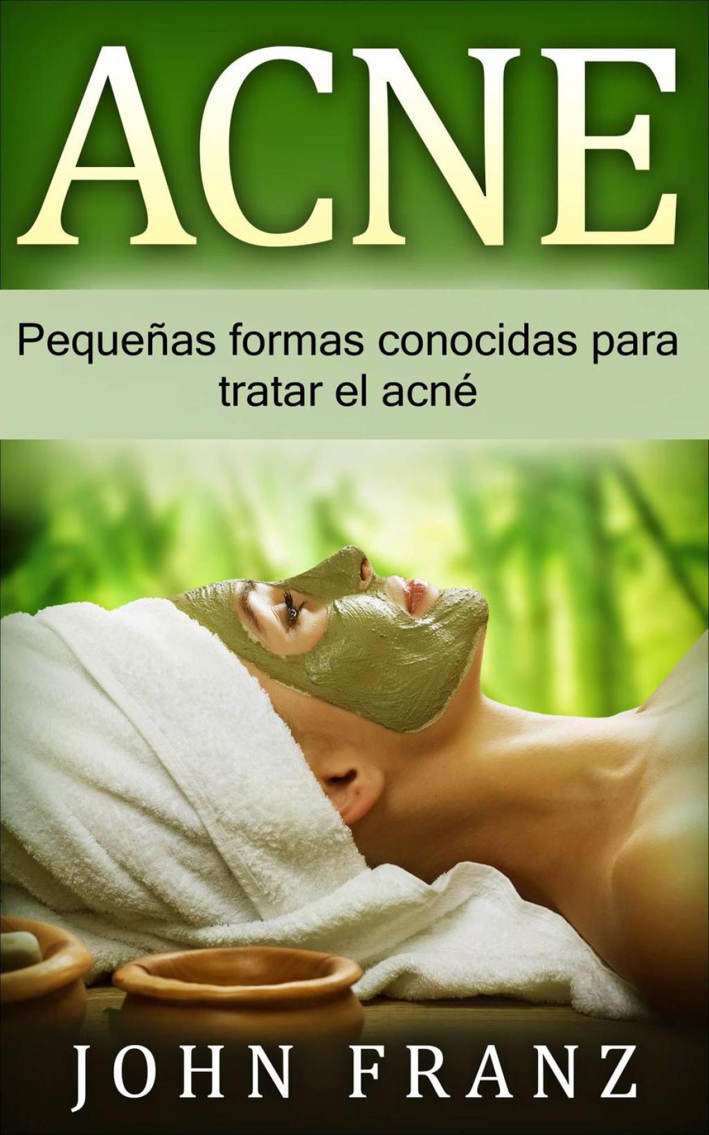 Acné Pequeñas formas conocidas para tratar el acné
