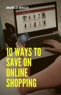Omslagafbeelding: 10 Ways To Save On Online Shopping 9781071524473