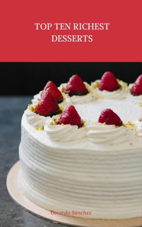 Top Ten Richest Desserts: Recipes - FULL INSTANT DOWNLOAD | PDF DOCX EPUB