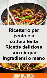 Cover image: Ricettario per pentole a cottura lenta -  Ricette deliziose con cinque ingredienti o meno 9781071525470