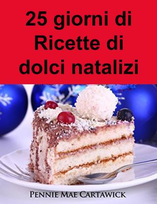 صورة الغلاف: 25 giorni di Ricette di dolci natalizi 9781071525494