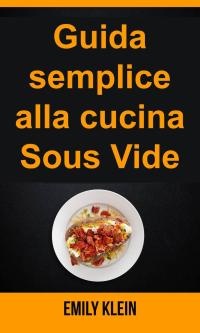 Immagine di copertina: Guida semplice alla cucina Sous Vide 9781071525524