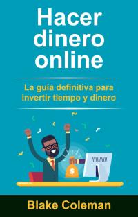 Cover image: Hacer dinero online: La guía definitiva para invertir tiempo y dinero 9781071525661