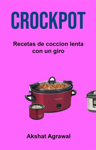 表紙画像: Crockpot: Recetas de coccion lenta con un giro 9781071525692