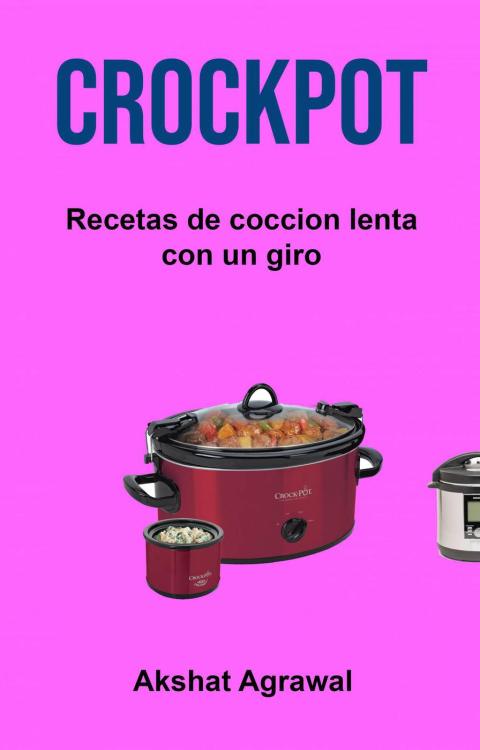 Crockpot: Recetas de coccion lenta con un giro - FULL INSTANT DOWNLOAD | PDF DOCX EPUB
