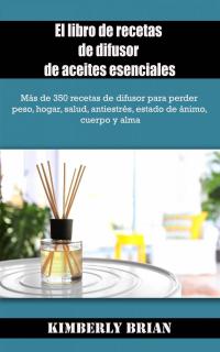 Imagen de portada: El libro de recetas de difusor de aceites esenciales 9781071526156