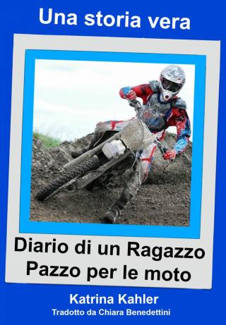 Cover image: Una storia vera - Diario di un ragazzo pazzo per le moto 9781071527696