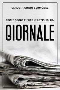 صورة الغلاف: Come sono finita gratis su un giornale 9781071533109