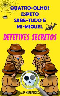 Omslagafbeelding: Quatro-Olhos, Espeto, Sabe-Tudo e Mi-Miguel: Detetives Secretos 9781071538531