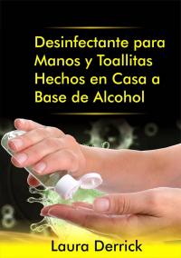 Immagine di copertina: Desinfectante para Manos y Toallitas Hechos en Casa a Base de Alcohol 9781071539170