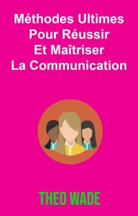 Immagine di copertina: Méthodes Ultimes Pour Réussir Et Maîtriser La Communication 9781071546161