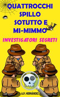 صورة الغلاف: Quattrocchi, Spillo, Sotutto e Mi-mimmo -  Investigatori segreti 9781071546550