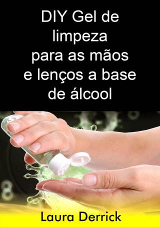 表紙画像: DIY Gel de limpeza para as mãos e lenços a base de álcool 9781071551196