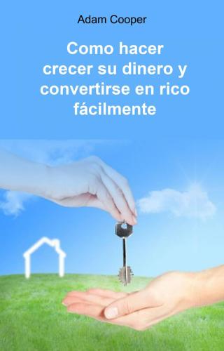 Cover image: Como hacer crecer su dinero y convertirse en rico fácilmente 9781071551240