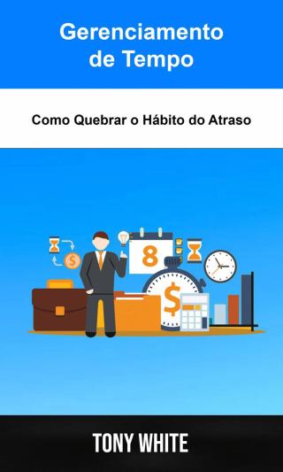 Cover image: Gerenciamento de Tempo: Como Quebrar o Hábito do Atraso 9781071551257