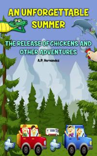 表紙画像: An Unforgettable Summer. The Release Of Chickens and Other Adventures 9781071553008