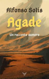 Immagine di copertina: Agade, un racconto sumero 9781071554197