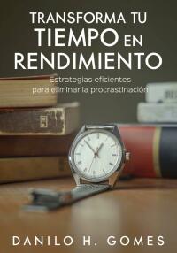 Cover image: Transforma tu tiempo en rendimiento 9781071564028