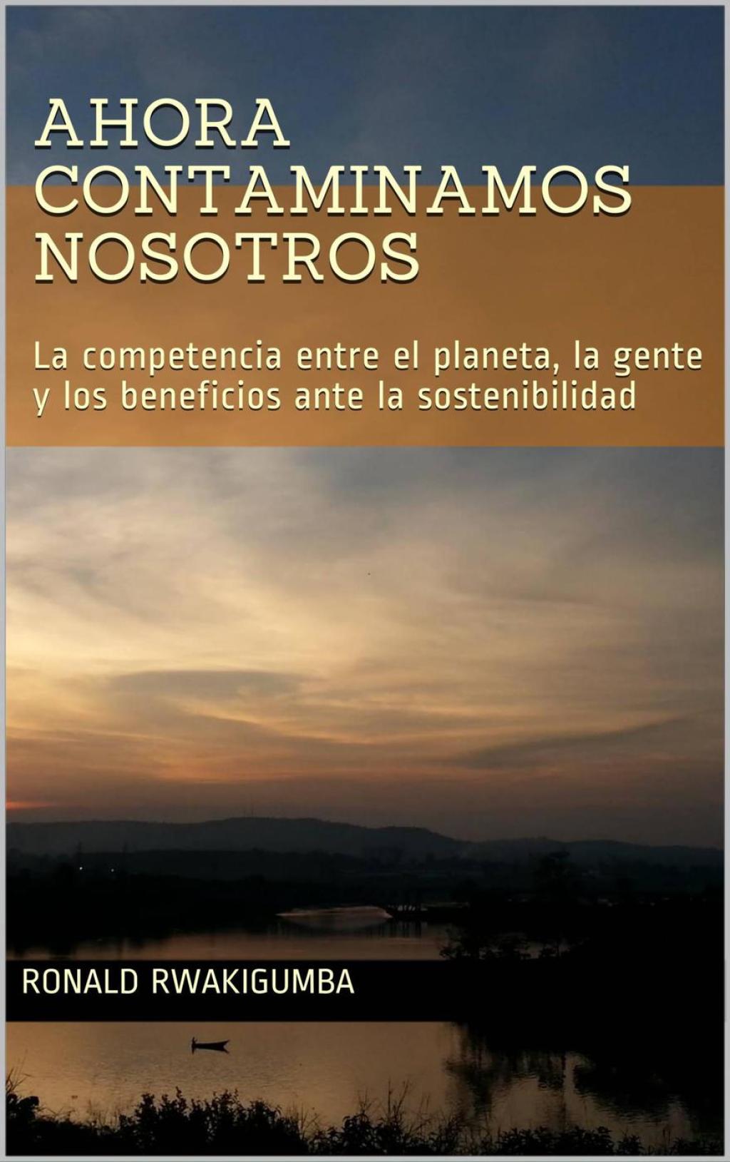 Ahora contaminamos nosotros La competencia entre el planeta, la gente y los beneficios ante la sostenibilidad