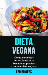 Omslagafbeelding: Dieta vegana: cómo comenzar un estilo de vida basado en plantas con una dieta vegana 9781071566749