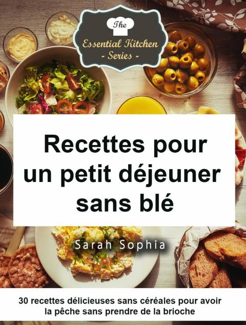 Recettes pour un petit déjeuner sans blé: 30 recettes délicieuses sans céréales pour avoir la pêche sans prendre de la brioche - FULL INSTANT DOWNLOAD | PDF DOCX EPUB