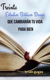 Omslagafbeelding: Treinta Estudios Bíblicos Breves Que Cambiarán Tu Vida 9781071576632