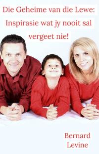 Cover image: Die Geheime van die Lewe: Inspirasie wat jy nooit sal vergeet nie! 9781071577783