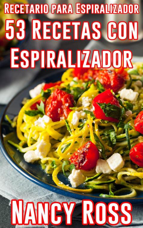 Recetario para Espiralizador: 53 Recetas con Espiralizador - FULL INSTANT DOWNLOAD | PDF DOCX EPUB