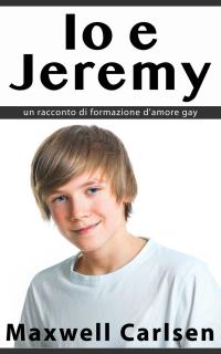 Cover image: Io e Jeremy: un racconto di formazione d'amore gay 9781071578384