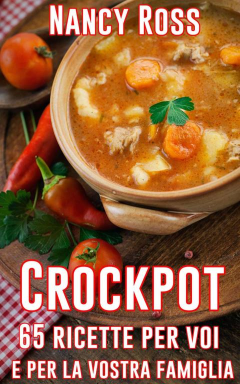 Crockpot: 65 ricette per voi e per la vostra famiglia - FULL INSTANT DOWNLOAD | PDF DOCX EPUB