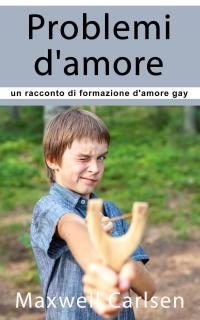 表紙画像: Problemi d'amore: un racconto di formazione d'amore gay 9781071581247