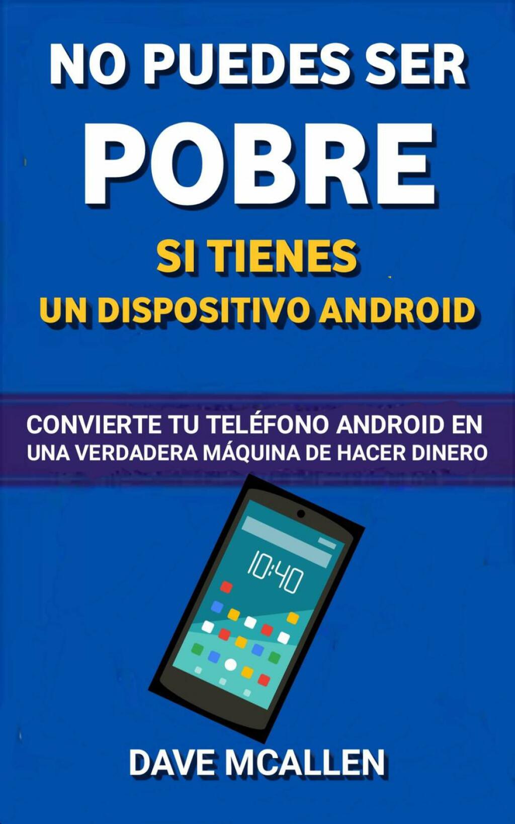 No puedes ser pobre si tienes un dispositivo Android Convierte tu teléfono Android en una verdadera máquina de hacer dinero