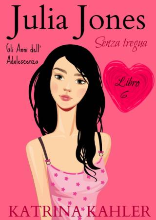 Cover image: JULIA JONES – Gli Anni dell’Adolescenza - Libro 6: SENZA TREGUA 9781071584668