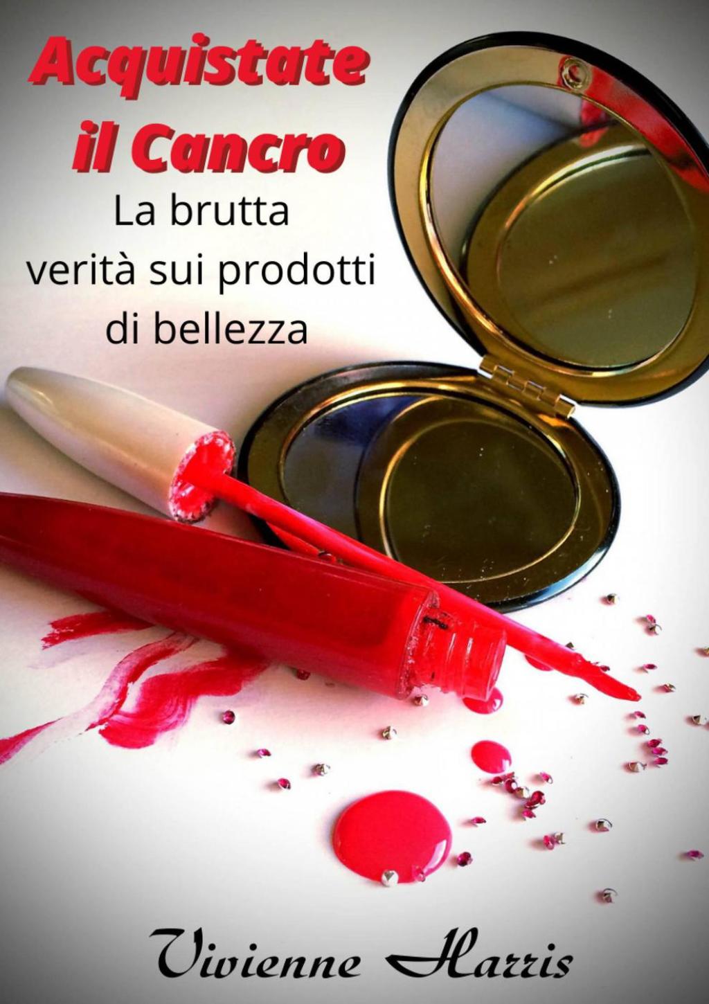 Acquistate il Cancro La brutta verità sui prodotti di bellezza