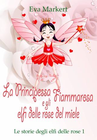 Imagen de portada: La principessa Fiammarosa e gli elfi delle rose del miele 9781071586273