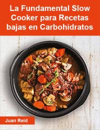 Immagine di copertina: La Fundamental Slow Cooker para Recetas bajas en Carbohidratos 9781071589816