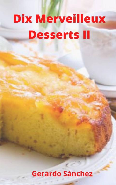 Dix Merveilleux Dessert II: Desserts - FULL INSTANT DOWNLOAD | PDF DOCX EPUB