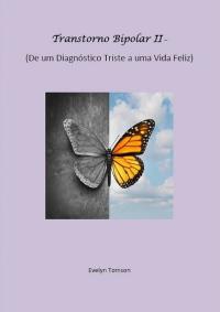 Cover image: Transtorno Bipolar II - De um Diagnóstico Triste a uma Vida Feliz 9781071592113