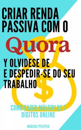Cover image: Criar renda passiva com o quora e despedir-se do seu trabalho: Como fazer múltiplos 7 dígitos online 9781071592502