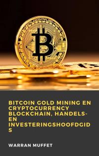 Omslagafbeelding: Bitcoin Gold Mining en Cryptocurrency Blockchain, handels- en investeringshoofdgids 9781071593271