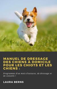 Imagen de portada: Manuel de dressage des chiens à domicile pour les chiots et les chiens : 9781071593592